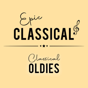 EPIC CLASSICAL - Classical Oldies